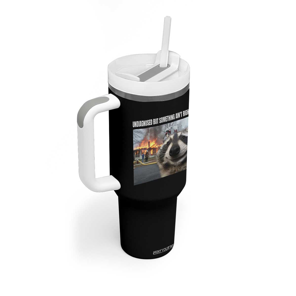 Raccoon Meme Tumbler With Handle Undiagnosed But Something Aint Right TS10 Print Your Wear