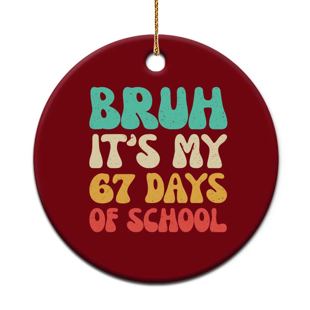 Bruh 67 Days Of School Ceramic Ornament Funny Six Seven Meme Teacher Student 67th Day TS10 1pc Red Print Your Wear