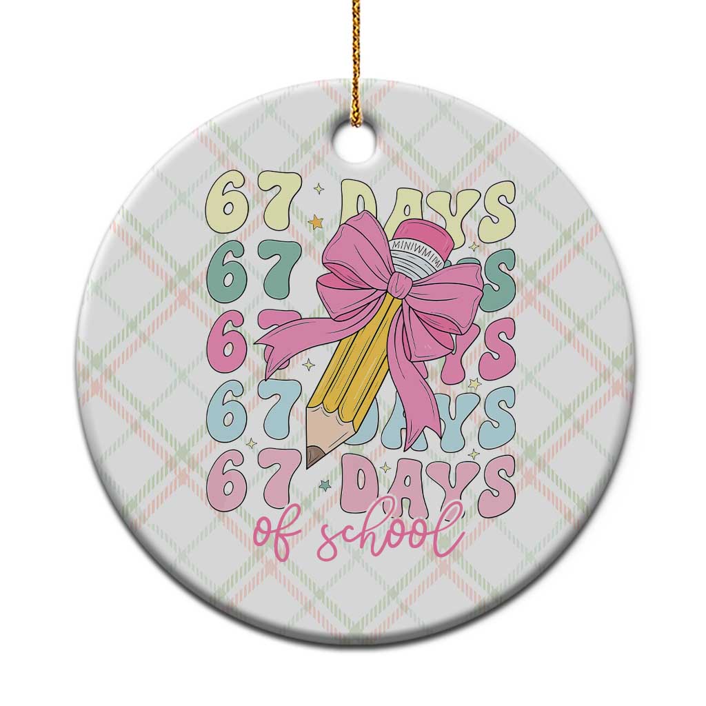 67 Days of School Coquette Bow Ceramic Ornament Funny Six Seven Meme 67th Day Teacher Student TS10 1pc Christmas Plaid Print Your Wear