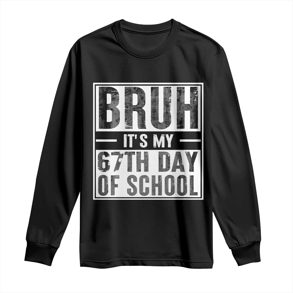 Bruh It's My 67th Day Of School Long Sleeve Shirt Funny Six Seven Meme Boys 67 Days TS10 Black Print Your Wear