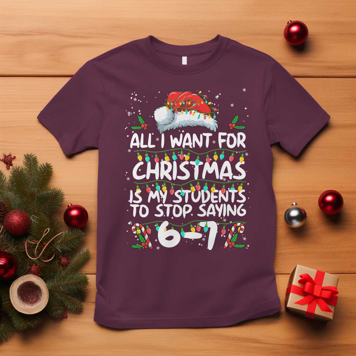 Funny Teacher Christmas 67 T Shirt Students Stop Saying 6-7 Six Seven TS10 Maroon Print Your Wear