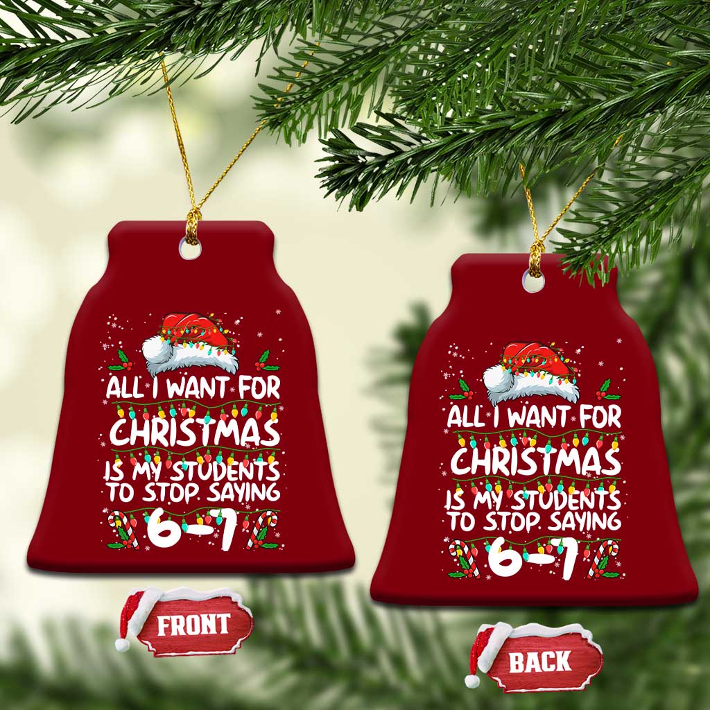 Funny Teacher Christmas 67 Ceramic Ornament Students Stop Saying 6-7 Six Seven TS10 Print Your Wear
