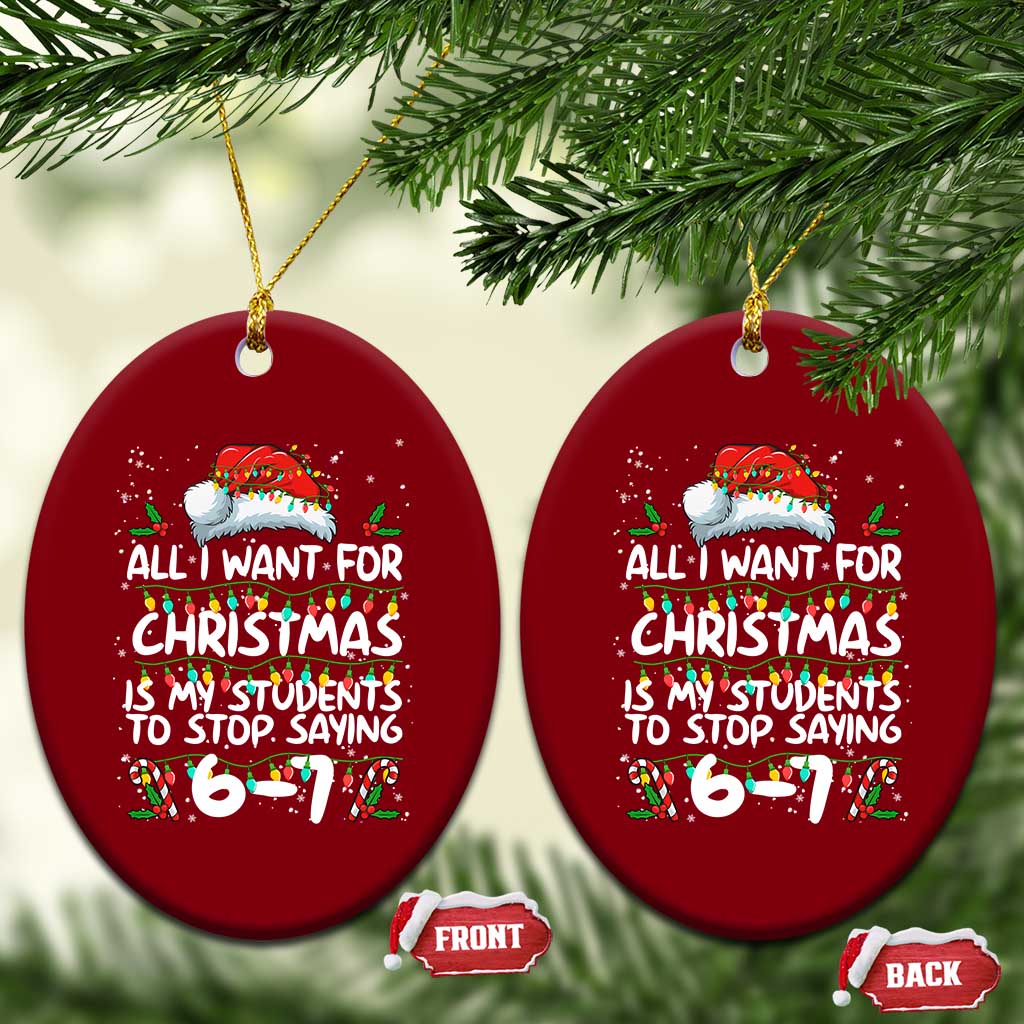 Funny Teacher Christmas 67 Ceramic Ornament Students Stop Saying 6-7 Six Seven TS10 Print Your Wear