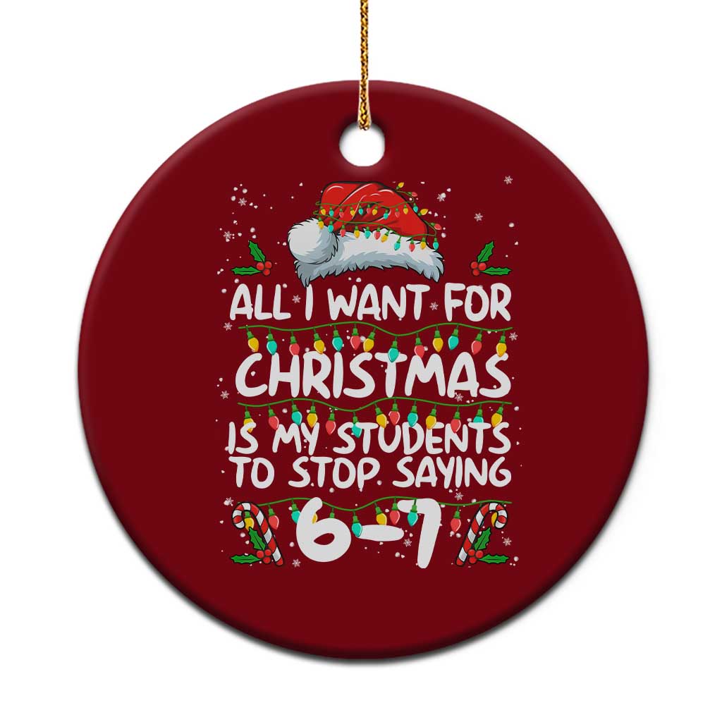 Funny Teacher Christmas 67 Ceramic Ornament Students Stop Saying 6-7 Six Seven TS10 1pc Red Print Your Wear