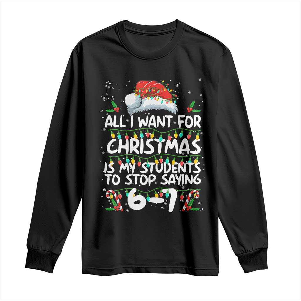 Funny Teacher Christmas 67 Long Sleeve Shirt Students Stop Saying 6-7 Six Seven TS10 Black Print Your Wear