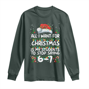 Funny Teacher Christmas 67 Long Sleeve Shirt Students Stop Saying 6-7 Six Seven TS10 Dark Forest Green Print Your Wear
