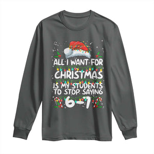 Funny Teacher Christmas 67 Long Sleeve Shirt Students Stop Saying 6-7 Six Seven TS10 Dark Heather Print Your Wear