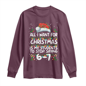 Funny Teacher Christmas 67 Long Sleeve Shirt Students Stop Saying 6-7 Six Seven TS10 Maroon Print Your Wear
