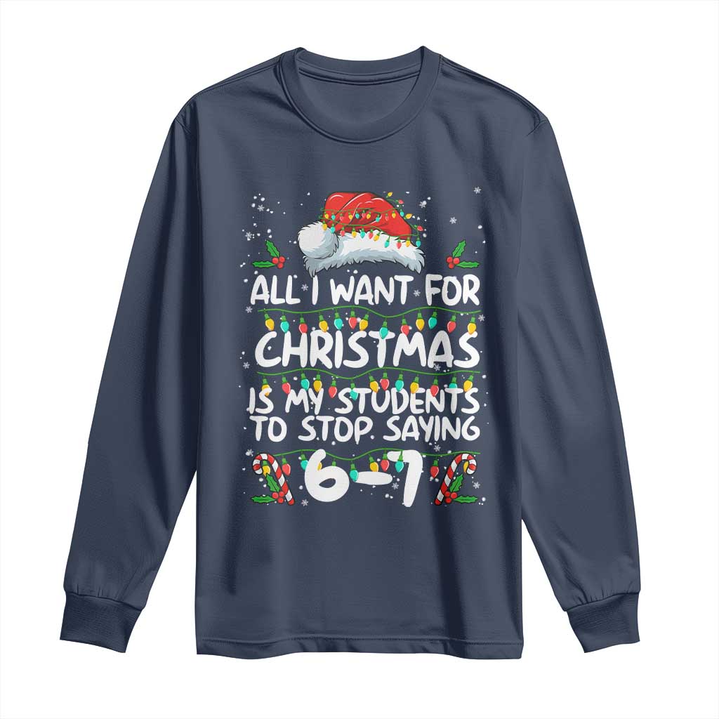 Funny Teacher Christmas 67 Long Sleeve Shirt Students Stop Saying 6-7 Six Seven TS10 Navy Print Your Wear