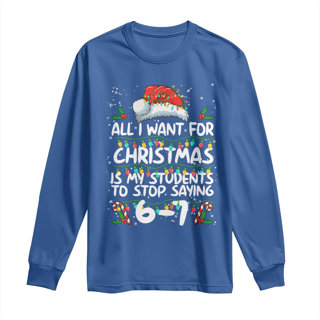 Funny Teacher Christmas 67 Long Sleeve Shirt Students Stop Saying 6-7 Six Seven TS10 Royal Blue Print Your Wear