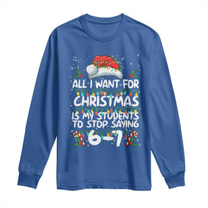 Funny Teacher Christmas 67 Long Sleeve Shirt Students Stop Saying 6-7 Six Seven TS10 Royal Blue Print Your Wear