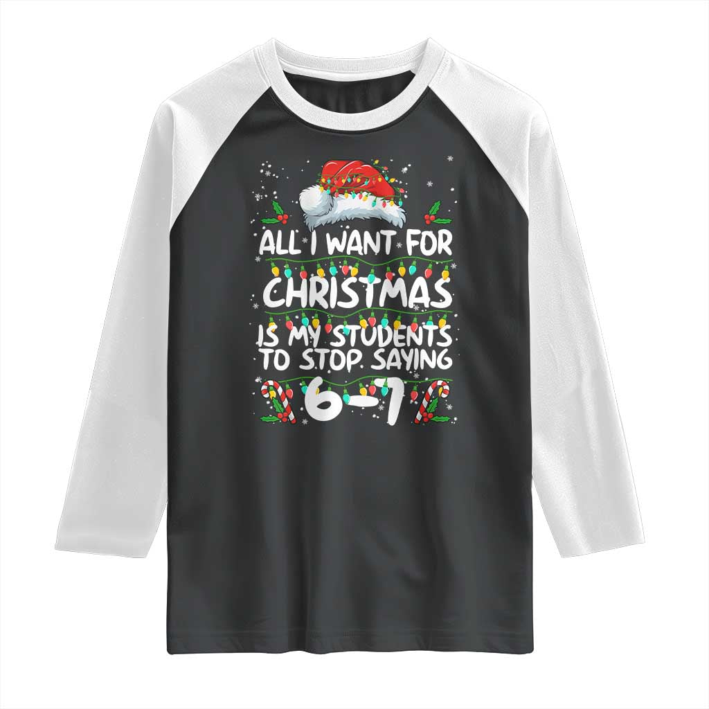 Funny Teacher Christmas 67 Raglan Shirt Students Stop Saying 6-7 Six Seven TS10 Black White Print Your Wear