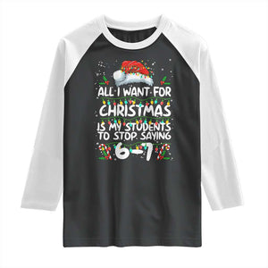 Funny Teacher Christmas 67 Raglan Shirt Students Stop Saying 6-7 Six Seven TS10 Black White Print Your Wear