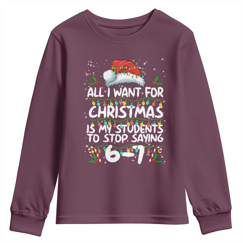 Funny Teacher Christmas 67 Youth Sweatshirt Students Stop Saying 6-7 Six Seven TS10 Maroon Print Your Wear