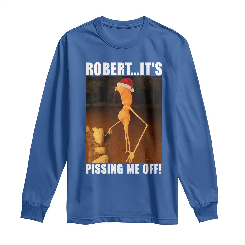 Marcus The Worm Christmas Long Sleeve Shirt Robert Its Pissing Me Off Xmas Meme TS10 Royal Blue Print Your Wear