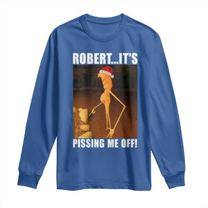 Marcus The Worm Christmas Long Sleeve Shirt Robert Its Pissing Me Off Xmas Meme TS10 Royal Blue Print Your Wear