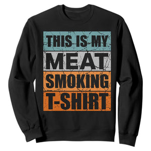 Retro BBQ Smoker This is My Meat Smoking Sweatshirt TS10 Black Print Your Wear