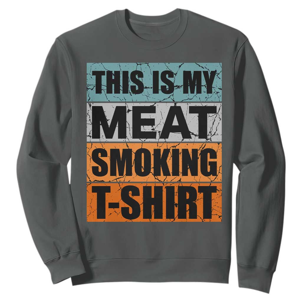 Retro BBQ Smoker This is My Meat Smoking Sweatshirt TS10 Dark Heather Print Your Wear