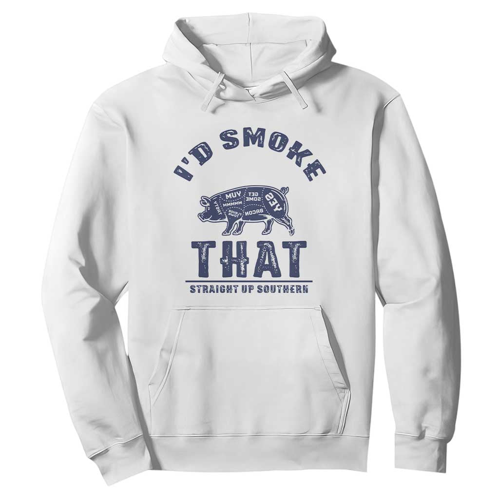 BBQ Hoodie I'd Smoke That Straight Up Southern Pork Cuts Grilling TS10 White Print Your Wear