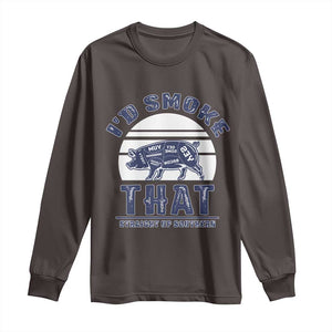 BBQ Long Sleeve Shirt I'd Smoke That Straight Up Southern Pork Cuts Grilling TS10 Dark Chocolate Print Your Wear