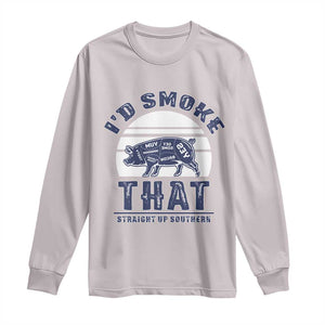 BBQ Long Sleeve Shirt I'd Smoke That Straight Up Southern Pork Cuts Grilling TS10 Ice Gray Print Your Wear