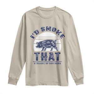 BBQ Long Sleeve Shirt I'd Smoke That Straight Up Southern Pork Cuts Grilling TS10 Sand Print Your Wear