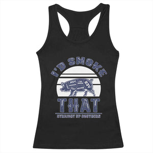 BBQ Racerback Tank Top I'd Smoke That Straight Up Southern Pork Cuts Grilling TS10 Black Print Your Wear