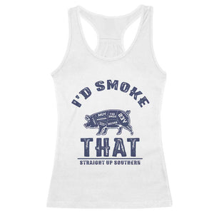 BBQ Racerback Tank Top I'd Smoke That Straight Up Southern Pork Cuts Grilling TS10 White Print Your Wear