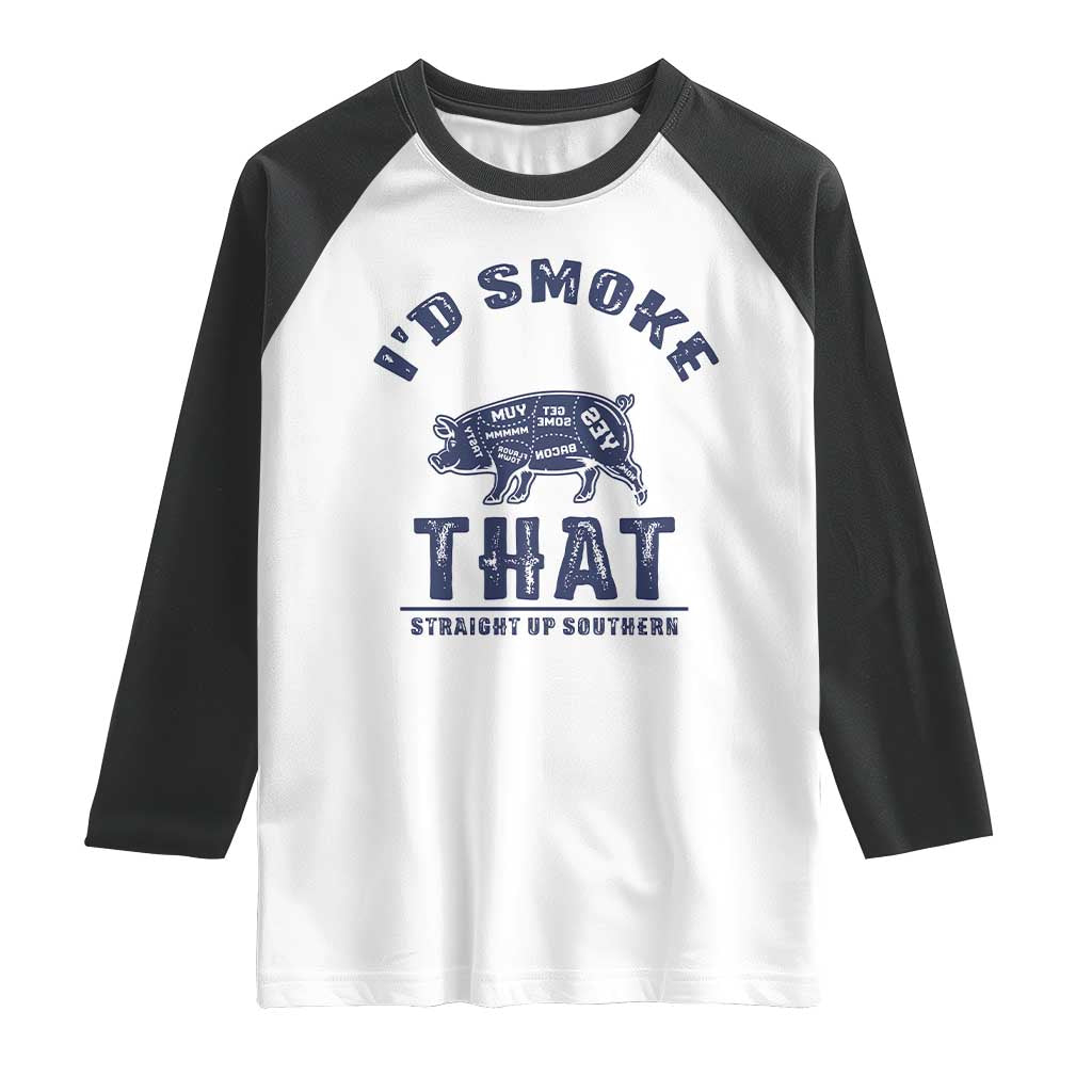 BBQ Raglan Shirt I'd Smoke That Straight Up Southern Pork Cuts Grilling TS10 White Black Print Your Wear