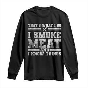 BBQ Long Sleeve Shirt That's What I Do I Smoke Meat And I Know Things Funny Saying TS10 Black Print Your Wear