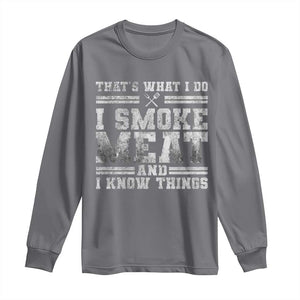 BBQ Long Sleeve Shirt That's What I Do I Smoke Meat And I Know Things Funny Saying TS10 Charcoal Print Your Wear