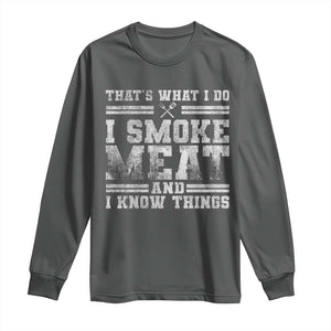 BBQ Long Sleeve Shirt That's What I Do I Smoke Meat And I Know Things Funny Saying TS10 Dark Heather Print Your Wear