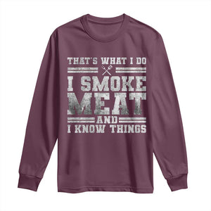 BBQ Long Sleeve Shirt That's What I Do I Smoke Meat And I Know Things Funny Saying TS10 Maroon Print Your Wear