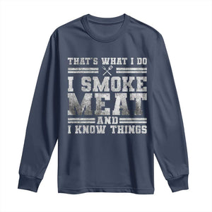 BBQ Long Sleeve Shirt That's What I Do I Smoke Meat And I Know Things Funny Saying TS10 Navy Print Your Wear