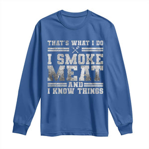 BBQ Long Sleeve Shirt That's What I Do I Smoke Meat And I Know Things Funny Saying TS10 Royal Blue Print Your Wear