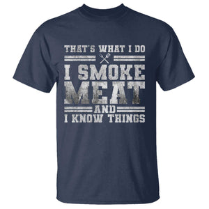 BBQ T Shirt That's What I Do I Smoke Meat And I Know Things Funny Saying TS10 Navy Print Your Wear