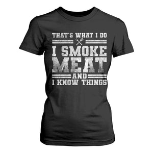 BBQ T Shirt For Women That's What I Do I Smoke Meat And I Know Things Funny Saying TS10 Black Print Your Wear