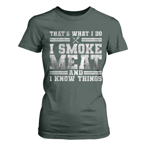 BBQ T Shirt For Women That's What I Do I Smoke Meat And I Know Things Funny Saying TS10 Dark Forest Green Print Your Wear