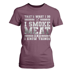 BBQ T Shirt For Women That's What I Do I Smoke Meat And I Know Things Funny Saying TS10 Maroon Print Your Wear