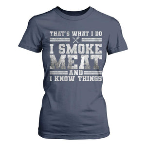 BBQ T Shirt For Women That's What I Do I Smoke Meat And I Know Things Funny Saying TS10 Navy Print Your Wear