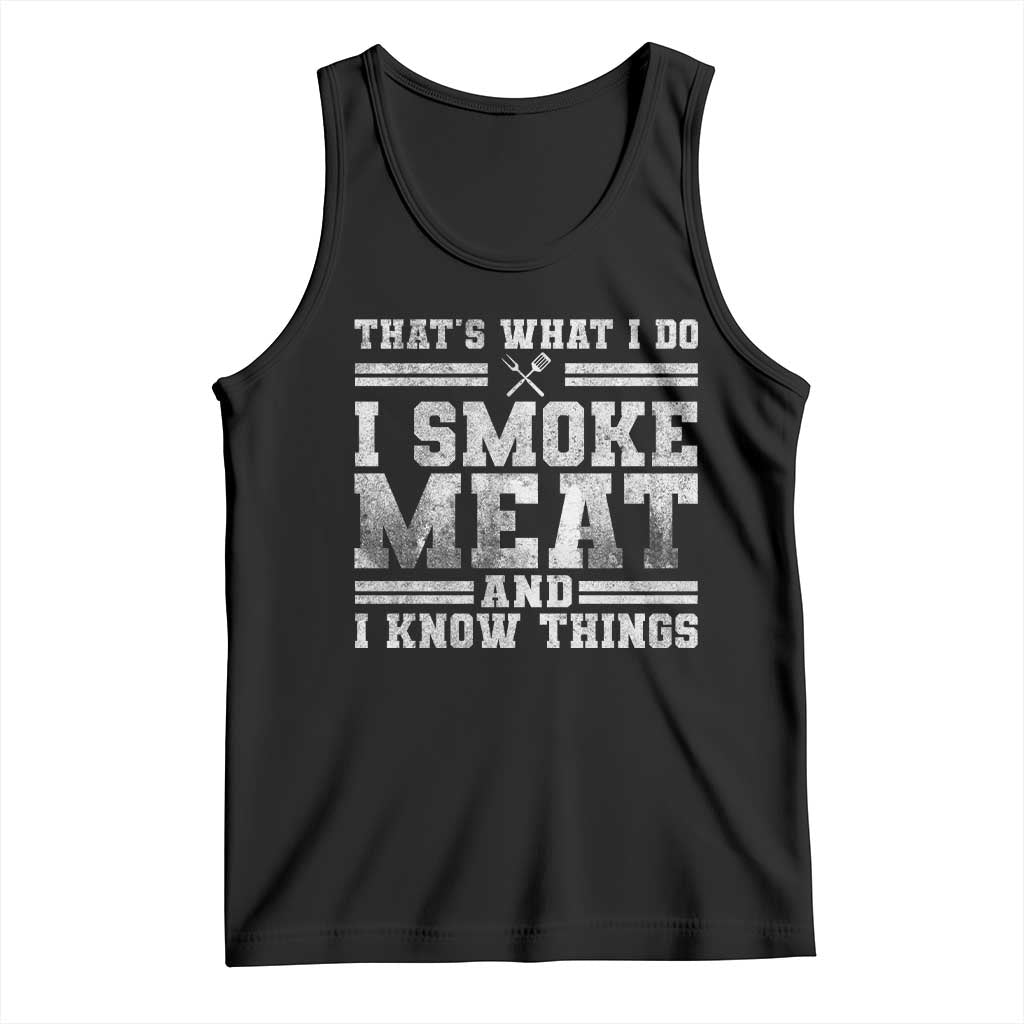 BBQ Tank Top That's What I Do I Smoke Meat And I Know Things Funny Saying TS10 Black Print Your Wear