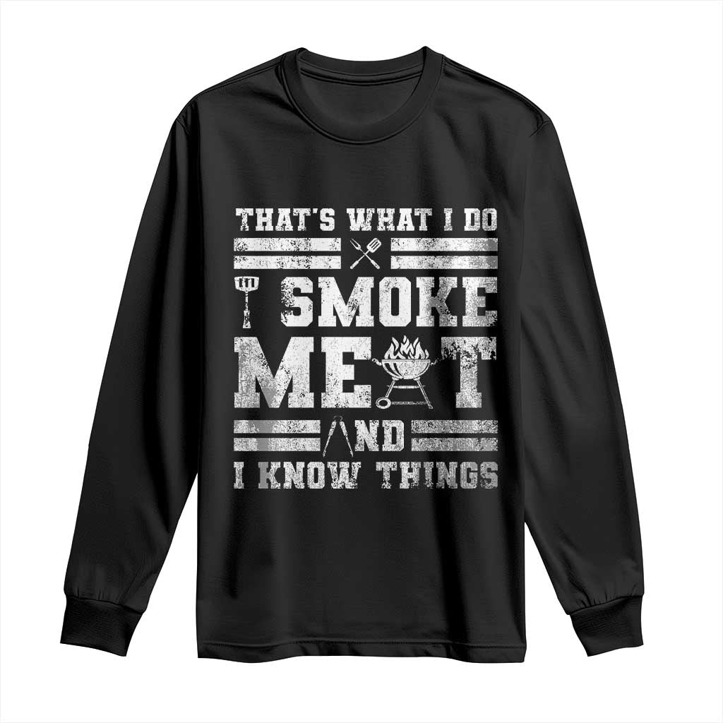 BBQ Long Sleeve Shirt I Smoke Meat And I Know Things Funny Saying TS10 Black Print Your Wear