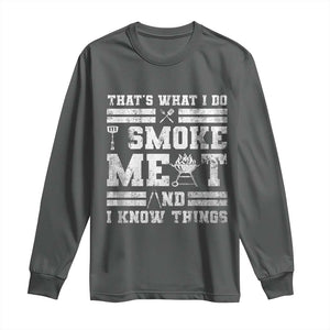 BBQ Long Sleeve Shirt I Smoke Meat And I Know Things Funny Saying TS10 Dark Heather Print Your Wear