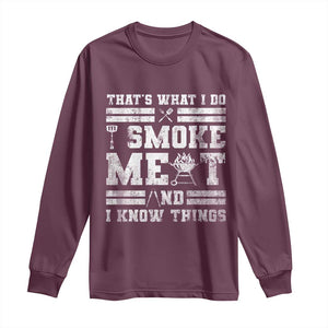 BBQ Long Sleeve Shirt I Smoke Meat And I Know Things Funny Saying TS10 Maroon Print Your Wear