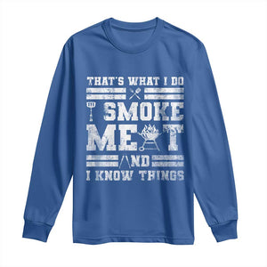 BBQ Long Sleeve Shirt I Smoke Meat And I Know Things Funny Saying TS10 Royal Blue Print Your Wear