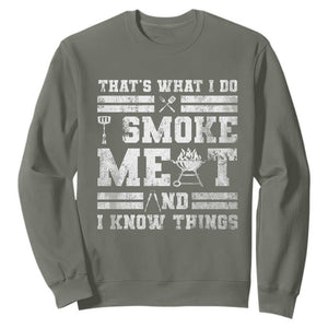 BBQ Sweatshirt I Smoke Meat And I Know Things Funny Saying TS10 Military Green Print Your Wear