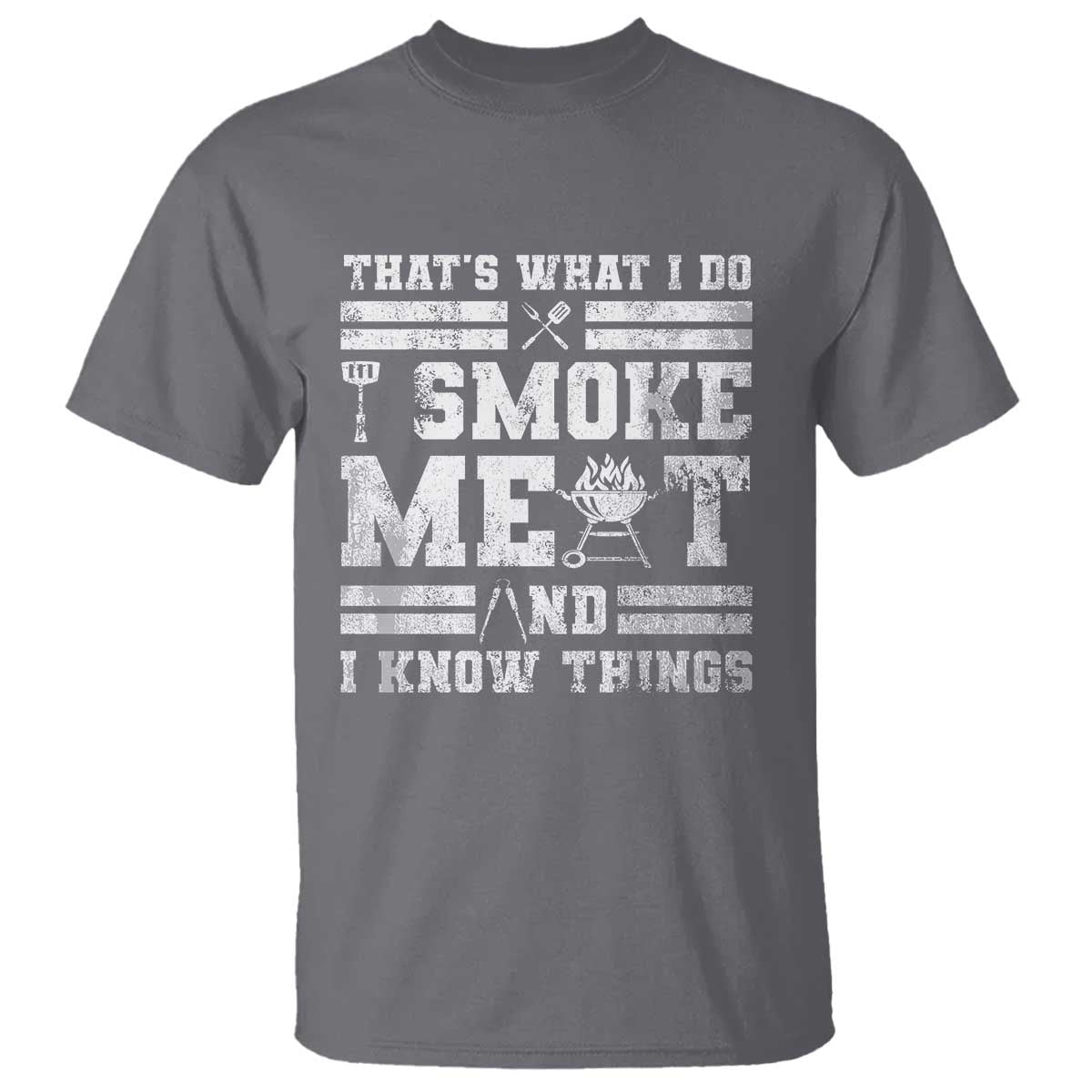 BBQ T Shirt I Smoke Meat And I Know Things Funny Saying TS10 Charcoal Print Your Wear