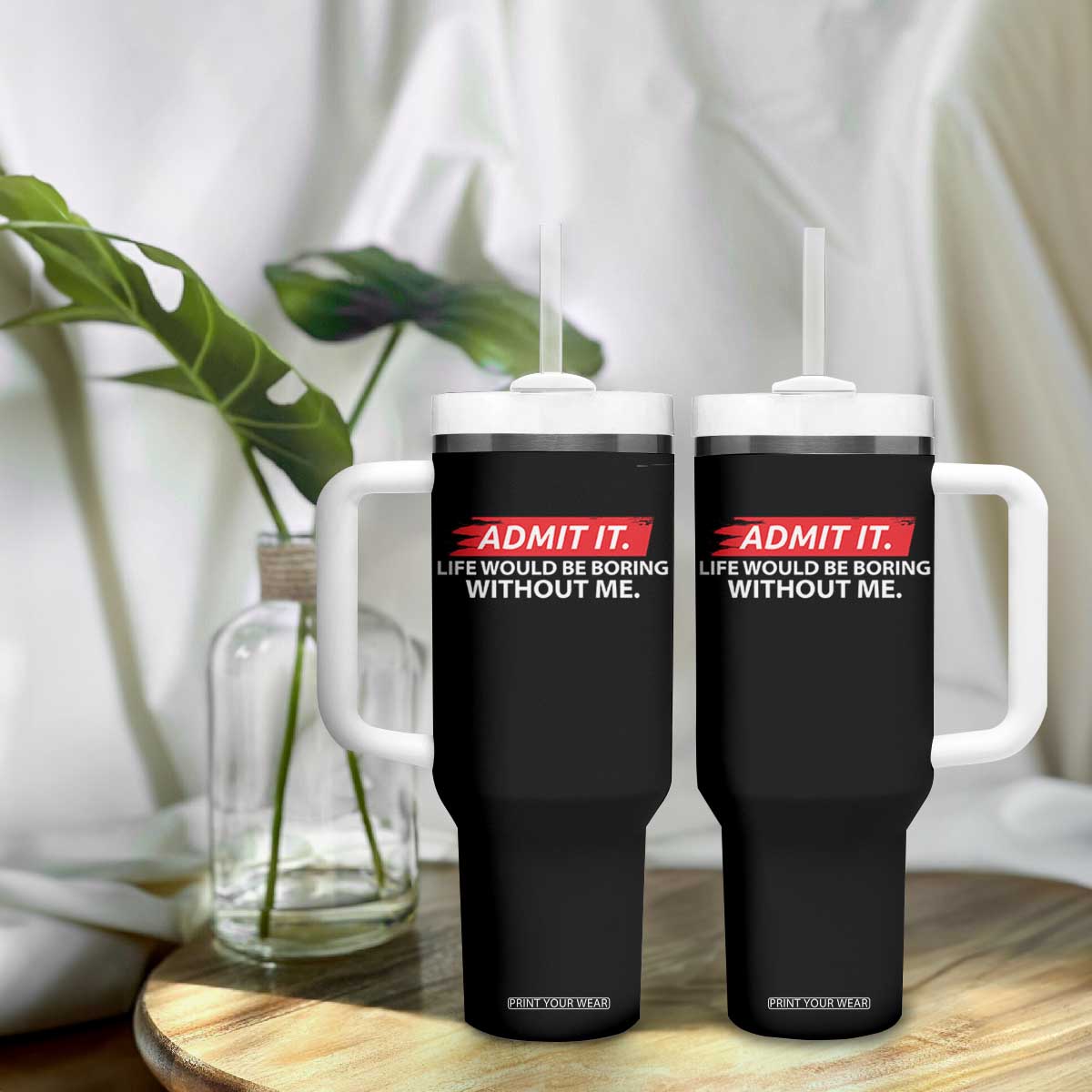 Funny Saying Tumbler With Handle Admit It Life Would Be Boring Without Me TS10 Print Your Wear