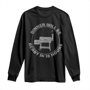 BBQ Long Sleeve Shirt Dinner Will Be Ready in 18 Hours Meat Smoker TS10 Black Print Your Wear