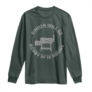 BBQ Long Sleeve Shirt Dinner Will Be Ready in 18 Hours Meat Smoker TS10 Dark Forest Green Print Your Wear